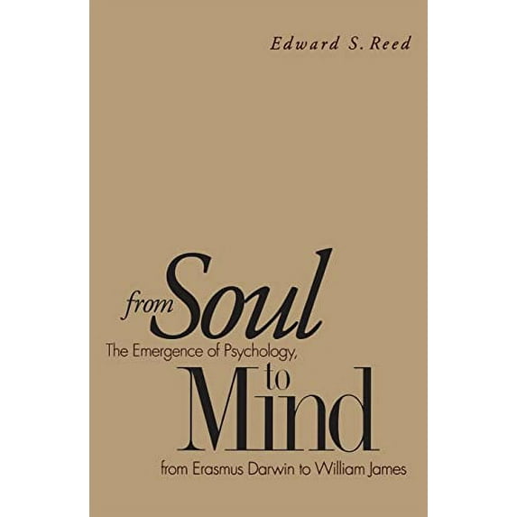 Pre-Owned From Soul to Mind: The Emergence of Psychology, from Erasmus Darwin to William James (Paperback) 0300075812 9780300075816