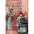 thumbnail image 1 of From Spinster to Career Woman: Middle-Class Women and Work in Victorian England, (Paperback), 1 of 1