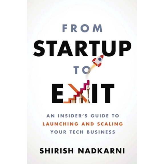 Pre-Owned From Startup to Exit: An Insider's Guide to Launching and Scaling Your Tech Business (Paperback) 1400225345 9781400225347