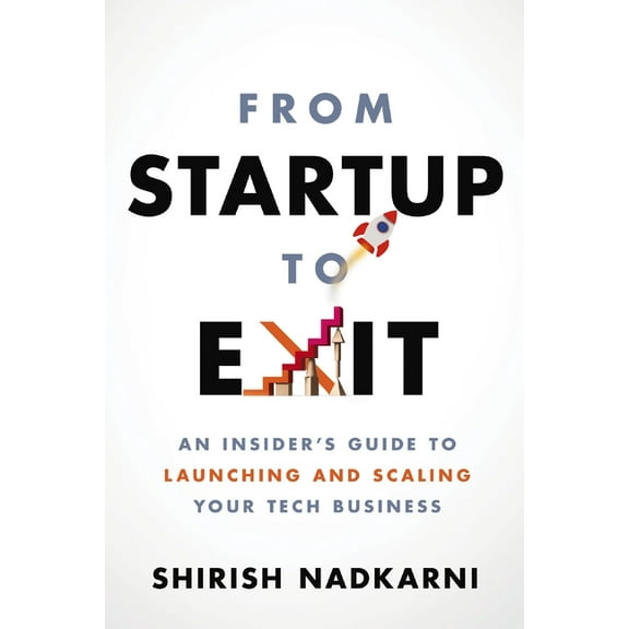 From Startup to Exit: An Insider's Guide to Launching and Scaling Your Tech Business, (Paperback)