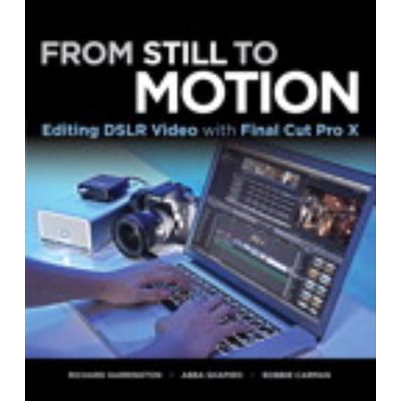 Pre-Owned From Still to Motion: Editing DSLR Video with Final Cut Pro X (Paperback) 0321811259 9780321811257