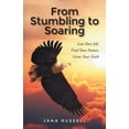 thumbnail image 1 of From Stumbling to Soaring: Lose Your Job, Find Your Future, Grow Your Faith, (Paperback), 1 of 1