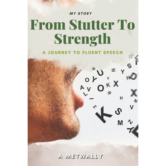 From Stutter to Strength: A Journey to Fluent Speech and Self-Confidence: Overcoming Stuttering and Finding My Voice: A , (Paperback)