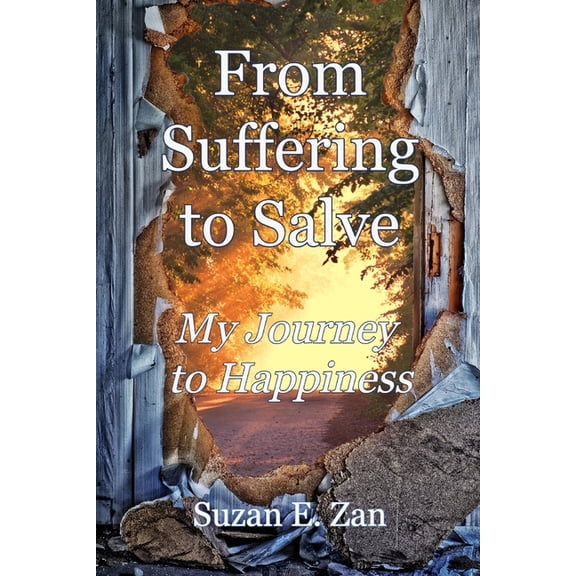 From Suffering to Salve: My Journey to Happiness (Paperback) by Suzan E Zan