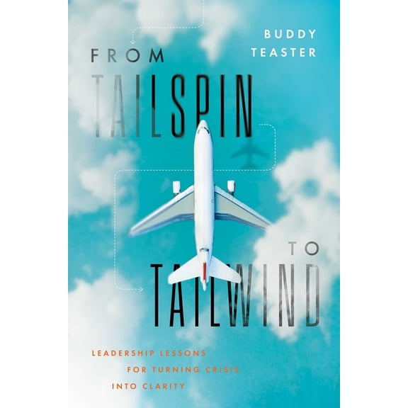 From Tailspin to Tailwind: Leadership Lessons for Turning Crisis Into Clarity, (Hardcover)