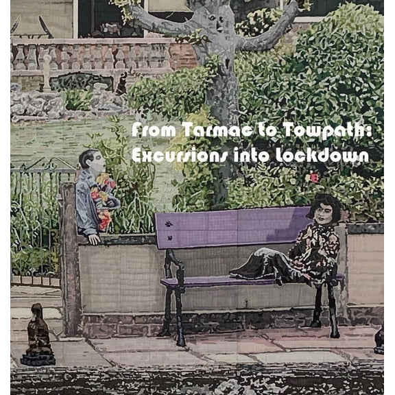 From Tarmac to Towpath: Excursions into Lockdown, (Hardcover)