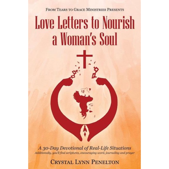 From Tears to Grace Ministries Presents Love Letters to Nourish a Woman's Soul: A 30-Day Devotional (Paperback) by Crystal Lynn Penelton