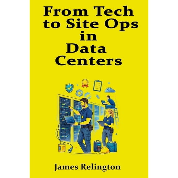 From Tech to Site Ops in data centers: Career Paths, Certifications, and On-the-Job Skills, (Paperback)