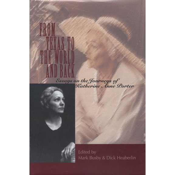 From Texas to the World and Back: Essays on the Journeys of Katherine Anne Porter, (Hardcover)