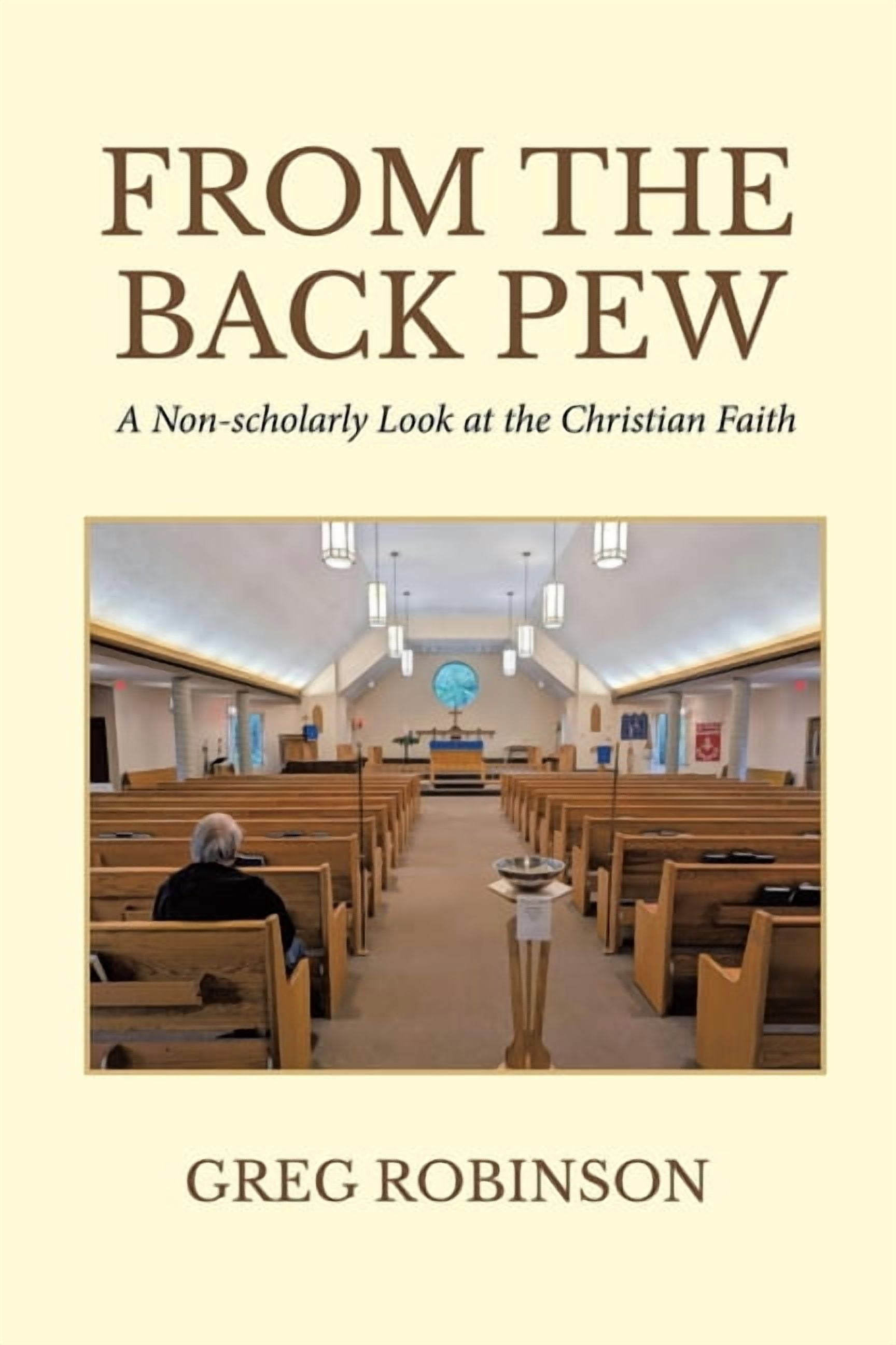From The Back Pew: A Non-scholarly Look at the Christian Faith, (Paperback)