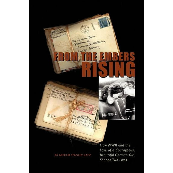 From The Embers Rising: How WWII and the Love of a Courageous, Beautiful German Girl, Shaped Two Lives (Paperback)