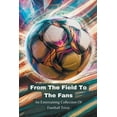 thumbnail image 1 of From The Field To The Fans: An Entertaining Collection Of Football Trivia, (Paperback), 1 of 1