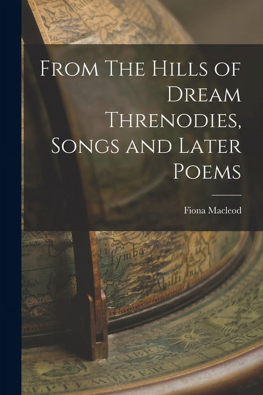 From The Hills of Dream Threnodies, Songs and Later Poems - image 1 of 8