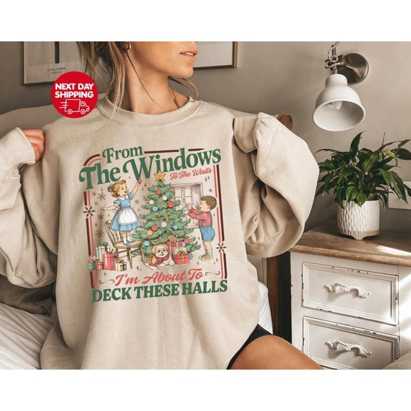 From The Windows To The Walls I'm About To Deck These Halls Sweatshirt, Retro Sweater, Womens Party Shirt, Tee All Size S-5Xl