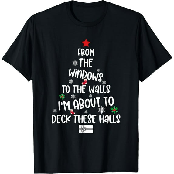 From The Windows to The Walls I'm About to Deck These Halls Mens T-Shirt