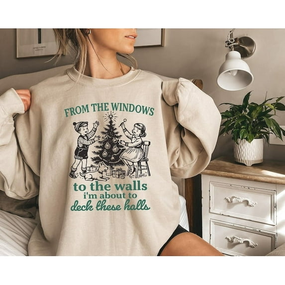 From The Windows to the Walls I'm About to Sweatshirt, Funny Christmas Sweater, Womens Christmas Shirt, Christmas, Vintage Christmas Sweater