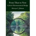 thumbnail image 1 of From Then To Now: Calvin's Hermeneutical Bridge, (Paperback), 1 of 1