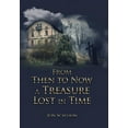 thumbnail image 1 of From Then to Now a Treasure Lost in Time (Hardcover), 1 of 1