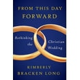thumbnail image 1 of From This Day Forward--Rethinking the Christian Wedding, (Paperback), 1 of 1