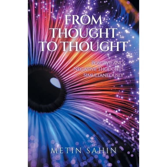 From Thought to Thought: Positive and Negative Thoughts Simultaneously, (Paperback)