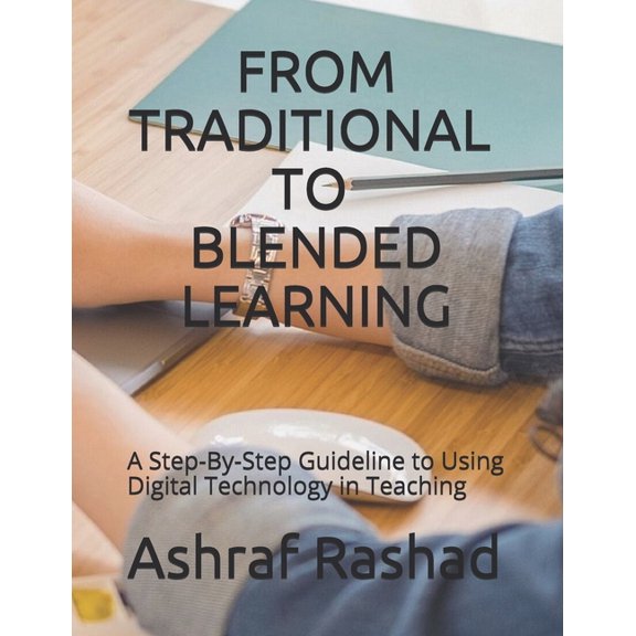 From Traditional to Blended Learning: A Step-By-Step Guideline to Using Digital Technology in Teaching