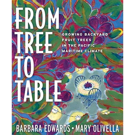 Pre-Owned From Tree to Table: Growing Backyard Fruit Trees in the Pacific Maritime Climate (Paperback) 1594855188 9781594855184