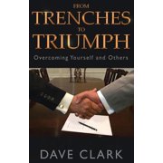 From Trenches To Triumph Overcoming Yourself and Others, Paperback