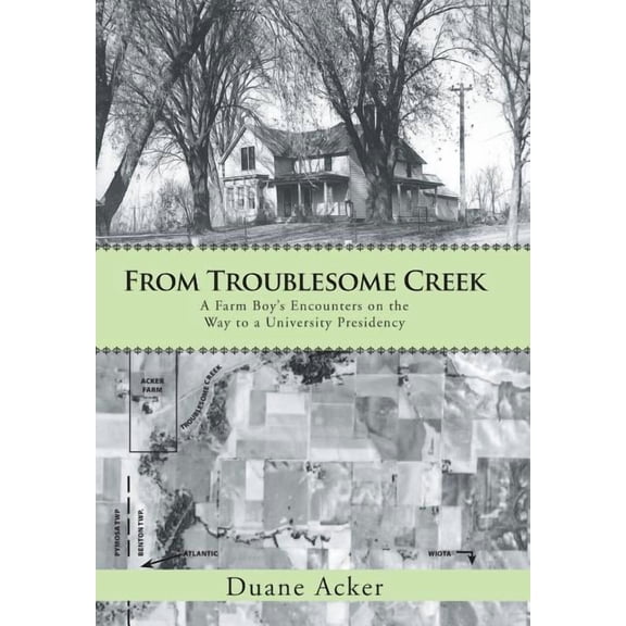 From Troublesome Creek: A Farm Boy's Encounters on the Way to a University Presidency, (Hardcover)