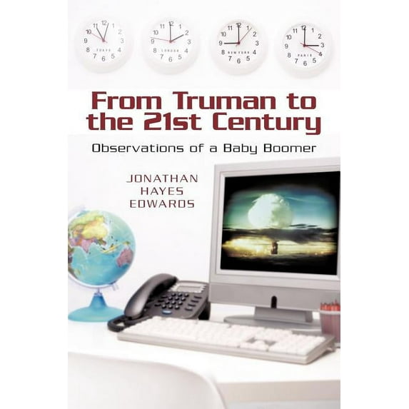 From Truman to the 21st Century: Observations of a Baby Boomer (Paperback) by Jonathan Hayes Edwards