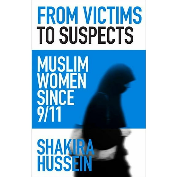 From Victims to Suspects : Muslim Women since 9/11 (Paperback)