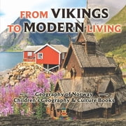 From Vikings to Modern Living Geography of Norway Childrens Geography & Culture Books, Paperback