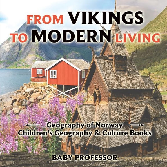 From Vikings to Modern Living: Geography of Norway Children's Geography & Culture Books, (Paperback)