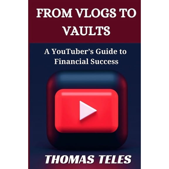 From Vlogs to Vaults: A YouTuber's Guide to Financial Success, (Paperback)