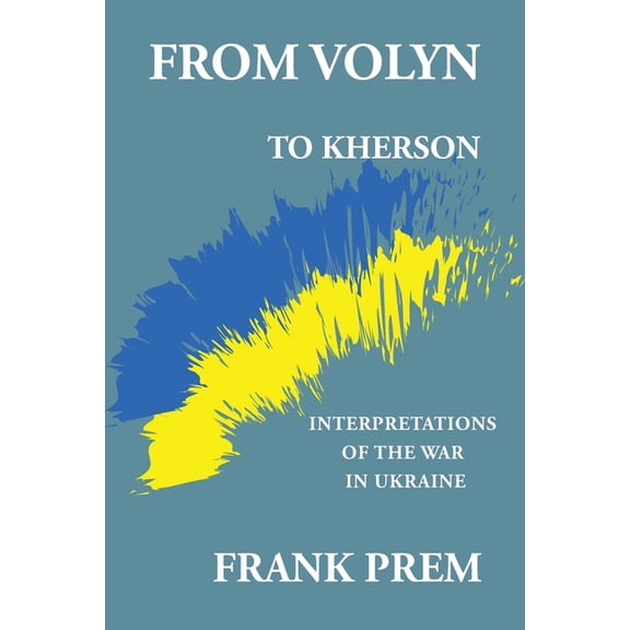 From Volyn To Kherson: Interpretations of the War in Ukraine, (Paperback)