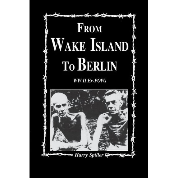 From Wake Island to Berlin: WW II Ex-POWs, (Hardcover)