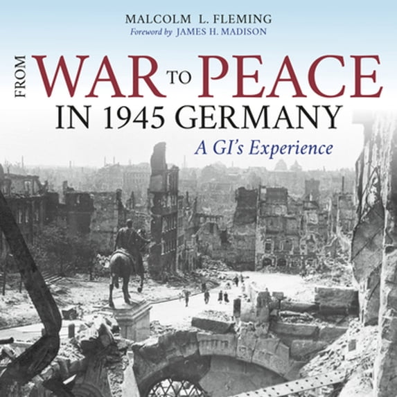 Pre-Owned From War to Peace in 1945 Germany: A Gi's Experience (Hardcover) 0253019567 9780253019561