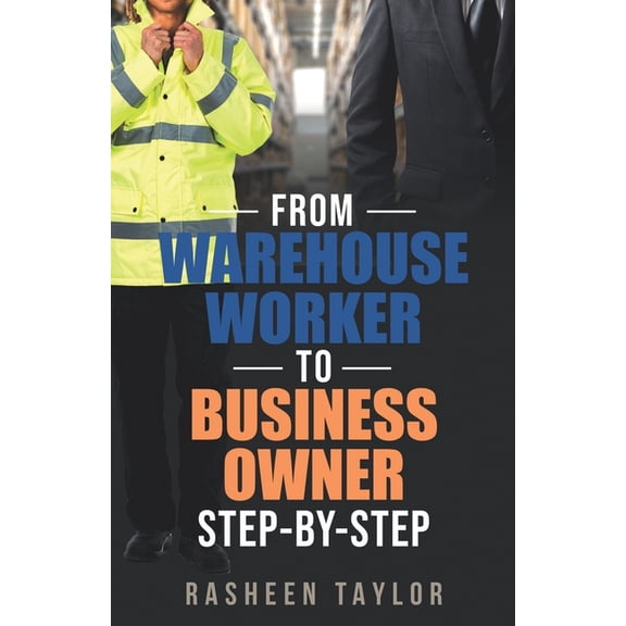 From Warehouse Worker To Business Owner : Step by Step (Paperback)
