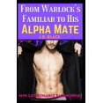 thumbnail image 1 of From Warlock's Familiar to His Alpha Husband : A M/M Gay Paranormal Romance (Paperback), 1 of 1