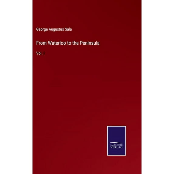 From Waterloo to the Peninsula: Vol. I Hardcover 3752531231 9783752531237 George Augustus Sala