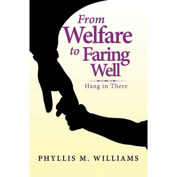 From Welfare to Faring Well: Hang in There (Paperback)