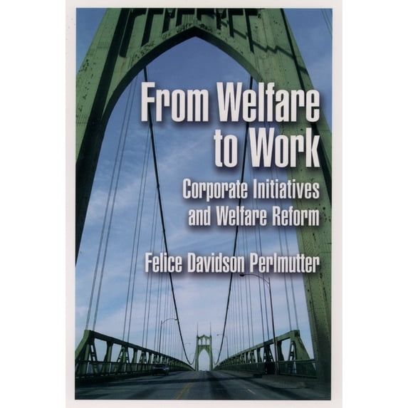 From Welfare to Work: Corporate Initiatives and Welfare Reform, (Hardcover)