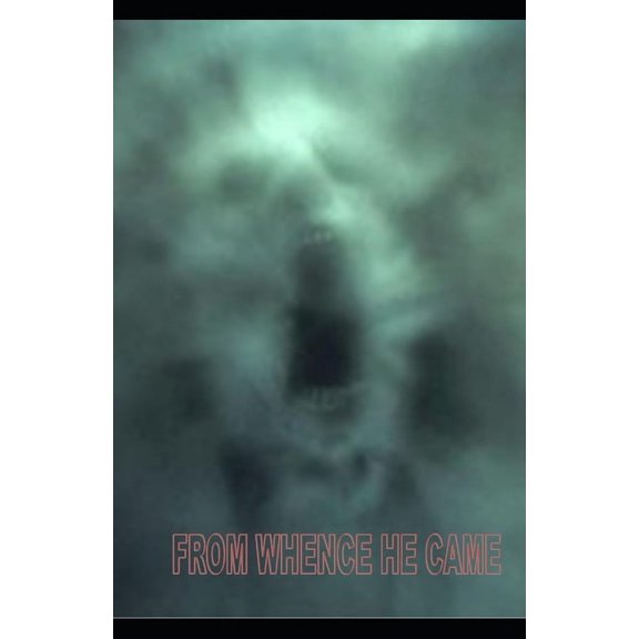 FROM WHENCE HE CAME Paperback 1691393347 9781691393343 Writ