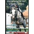 thumbnail image 1 of From Where My Strength Lies - The Life of a Horse Whisperer (Paperback), 1 of 1