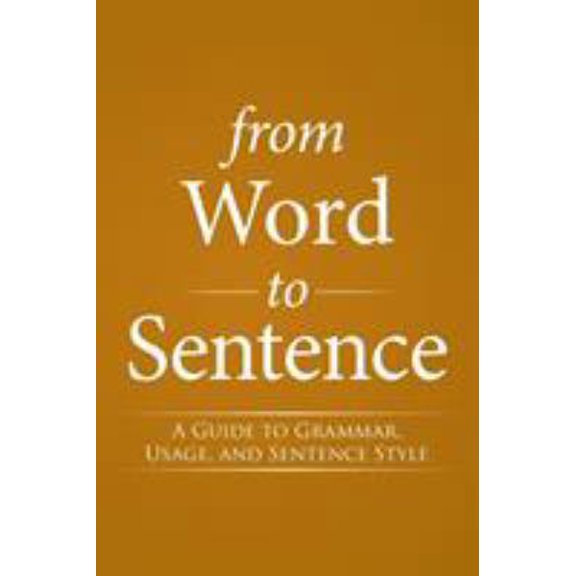 Pre-Owned From Word to Sentence: A Guide to Grammar, Usage, and Sentence Style (Paperback) 1503523209 9781503523203