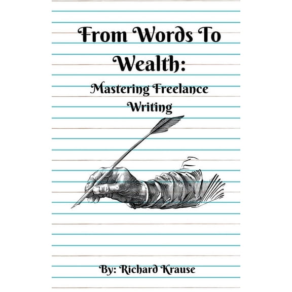 From Words To Wealth: Mastering Freelance Writing, (Paperback)