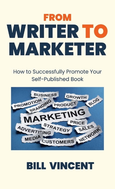 Writer Promte From Writer to Marketer: How to Successfully Promote Your Self ...