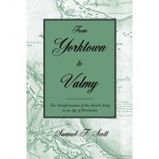 From Yorktown to Valmy The Transformation of the French Army in an Age of Revolution, Paperback