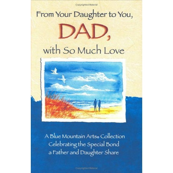 Pre-Owned From Your Daughter To You, Dad, With So Much Love: A Blue Mountain Arts Collection Celebrating The Love A Father And Daughter Share (Hardcover) 0883967987 9780883967980