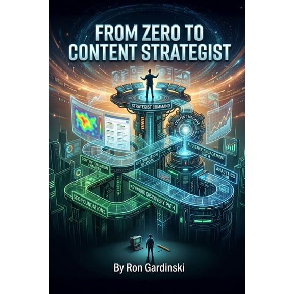 From Zero to Creator From Zero to Content Strategist: The Self-Taught Pro's Roadmap to Mastering SEO, Building a Content Machine, and Driving, Book 14, (Paperback)