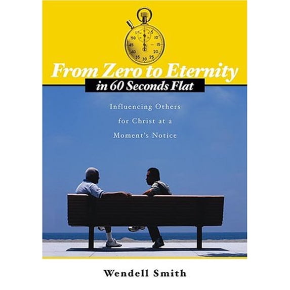 Pre-Owned From Zero to Eternity in 60 Seconds Flat: Influencing Others for Christ at a Moment's Notice (Paperback) by Wendell Smith